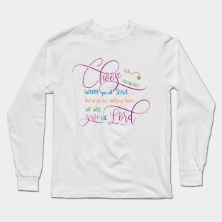 Choose who you will serve - Joshua 24:15 Long Sleeve T-Shirt